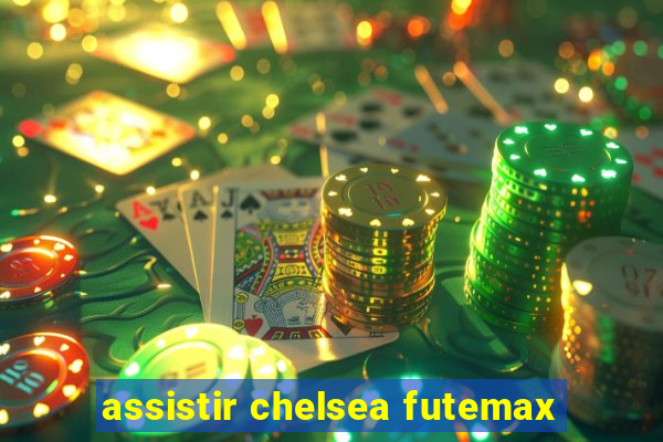 assistir chelsea futemax